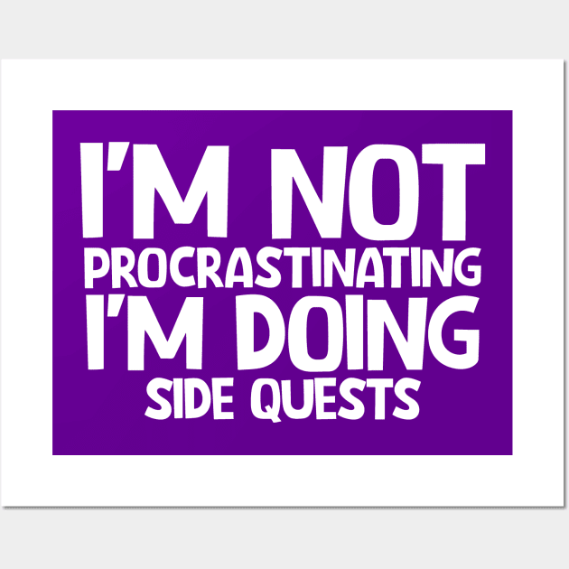 I'm not procrastinating I'm doing side quests Wall Art by colorsplash